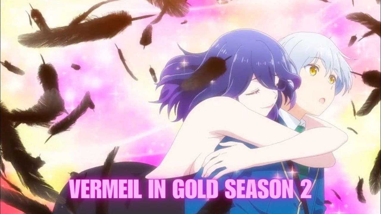 Vermeil in Gold Season 2 ⇒ Release Date, News, Cast, Spoilers