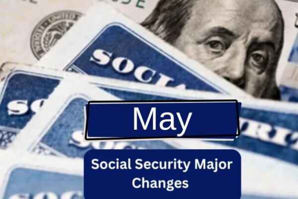 New Month, New Rules 2 Social Security Changes Arrive in May